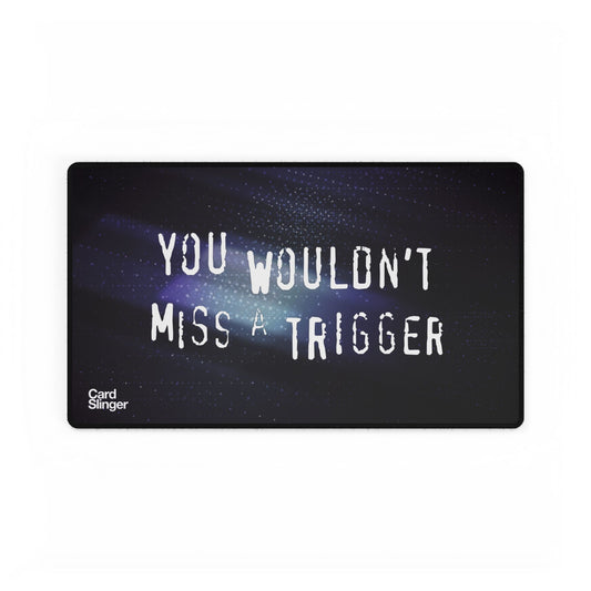YoU WoUlDnt MiSS a TriGgEr - Game Mat