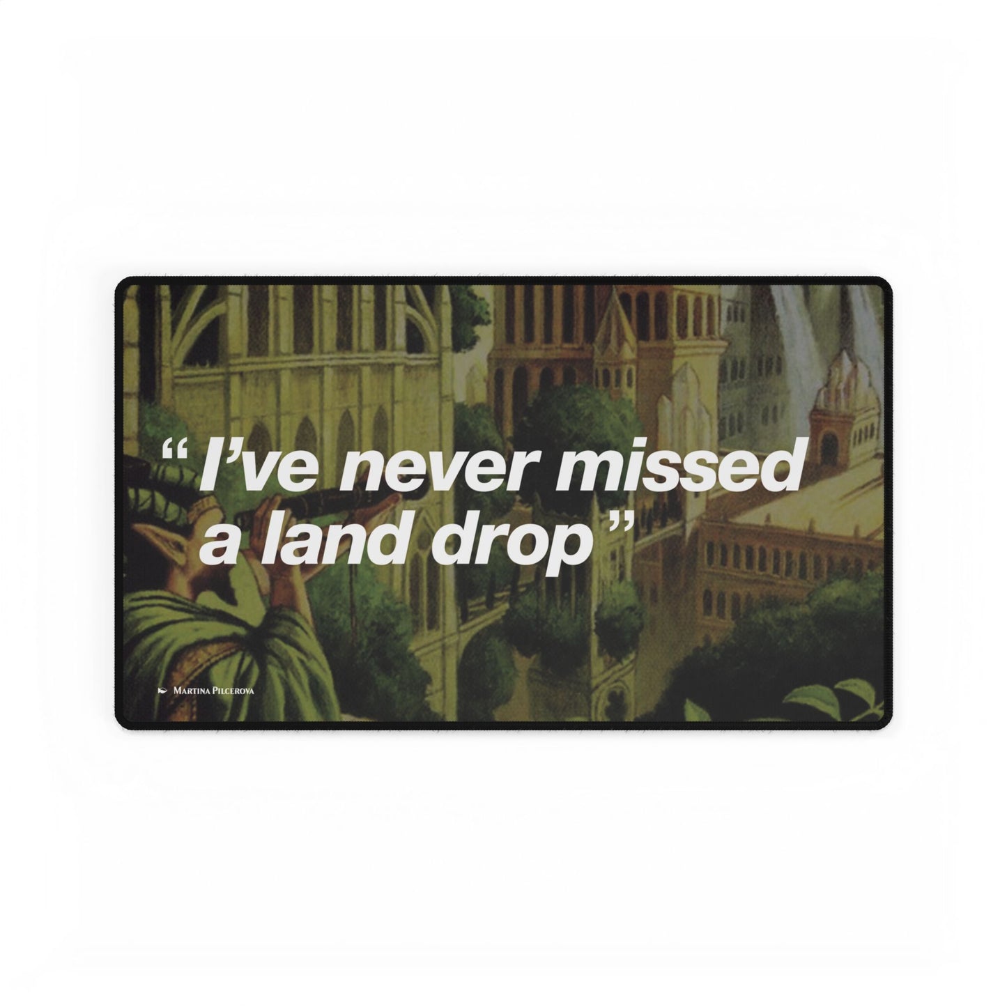 I've never missed a land drop - Game Mat