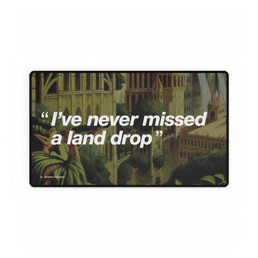 I've never missed a land drop - Game Mat