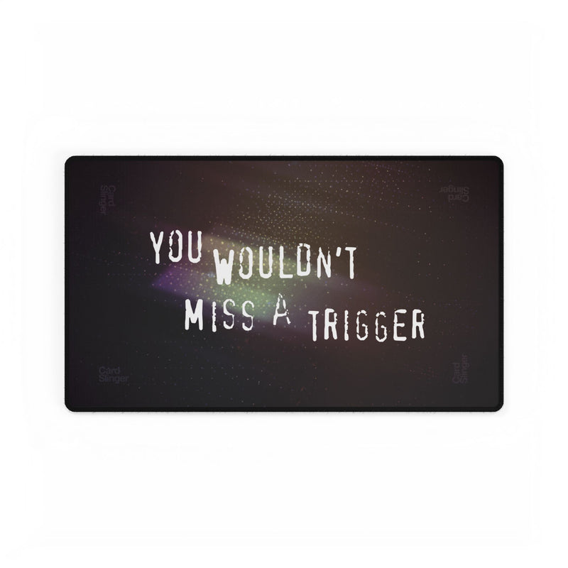 YoU WoUlDnt MiSS a TriGgEr - Game Mat